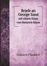 Briefe an George Sand. mit einem Essay von Heinrich Mann - Flaubert Gustave