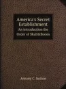 America.s Secret Establishment. An introduction the Order of Skull.Bones - Antony C. Sutton