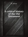 A critical history of the Old Testament - R. Simon