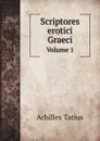 Scriptores erotici Graeci. Volume 1 - Achilles Tatius