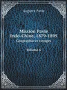 Mission Pavie Indo-Chine, 1879-1895. Geographie et voyages Volume 6 - Auguste Pavie