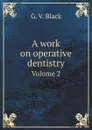 A work on operative dentistry. Volume 2 - G.V. Black