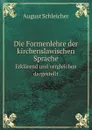 Die Formenlehre der kirchenslawischen Sprache. Erklarend und vergleichen dargestellt - August Schleicher