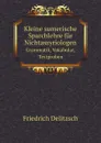 Kleine sumerische Sparchlehre fur Nichtassyriologen. Grammatik, Vokabular, Textproben - Friedrich Delitzsch