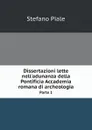 Dissertazioni lette nell.adunanza della Pontificia Accademia romana di archeologia. Parte 1 - Stefano Piale