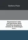 Dissertazioni lette nell.adunanza della Pontificia Accademia romana di archeologia. Parte 2 - Stefano Piale