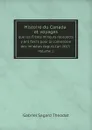 Histoire du Canada, et voyages que les Freres mineurs recollects y ont faicts pour la conversion des infideles depuis l.an 1615. Volume 1 - Gabriel Sagard Theodat