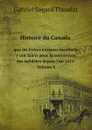 Histoire du Canada, et voyages que les Freres mineurs recollects y ont faicts pour la conversion des infideles depuis l.an 1615. Volume 4 - Gabriel Sagard Theodat