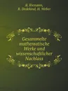 Gesammelte mathematische Werke und wissenschaftlicher Nachlass - B. Riemann, R. Dedekind, H. Weber