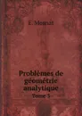 Problemes de geometrie analytique. Tome 3 - E. Mosnat