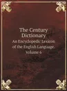 The Century Dictionary. An Encyclopedic Lexicon of the English Language. Volume 6 - Whitney William Dwight