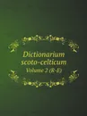 Dictionarium scoto-celticum. Volume 2 (R-E) - Edinburgh