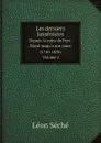 Les derniers Jansenistes. Depuis la ruine de Port-Royal jusqu.a nos jours (1710-1870) Volume 1 - Léon Séché