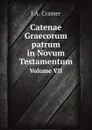 Catenae Graecorum patrum in Novum Testamentum. Volume VII - J.A. Cramer
