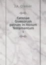 Catenae Graecorum patrum in Novum Testamentum. 1 - J.A. Cramer