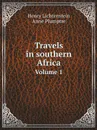 Travels in southern Africa. Volume 1 - Henry Lichtenstein, Anne Plumptre