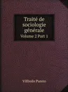 Traite de sociologie generale. Volume 2 Part 1 - Vilfredo Pareto, Pierre Boven