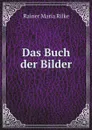 Das Buch der Bilder - Rainer Maria Rilke