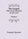 The Gospels. With moral reflections on each verse Volume 3 - Pasquier Quesnel