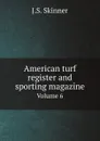 American turf register and sporting magazine. Volume 6 - J.S. Skinner