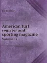 American turf register and sporting magazine. Volume 15 - J.S. Skinner