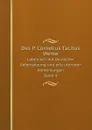 Des P. Cornelius Tacitus Werke. Lateinisch mit deutscher Uebersetzung und erlauternden Anmerkungen. Band 4 - Tacitus Cornelius, Wilhelm Boetticher