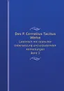 Des P. Cornelius Tacitus Werke. Lateinisch mit deutscher Uebersetzung und erlauternden Anmerkungen. Band 3 - Cornelius Tacitus