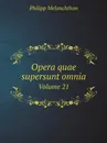 Opera quae supersunt omnia. Volume 21 - Philipp Melanchthon