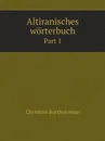 Altiranisches worterbuch. Part 1 - Christian Bartholomae