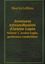 Aventures extraordinaires d.Arsene Lupin. Volume 1. Arsene Lupin, gentleman-cambrioleur - Maurice Leblanc