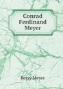 Conrad Ferdinand Meyer - Betsy Meyer