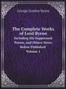 The Complete Works of Lord Byron. Including His Suppressed Poems, and Others Never Before Published Volume 1 - George Gordon Byron