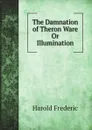 The Damnation of Theron Ware Or Illumination - Frederic Harold