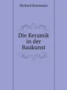 Die Keramik in der Baukunst - Richard Borrmann