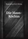 Die Haus-Kochin - M.D. Rettigová