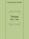 Tristan. Teil 1. Text - Gottfried, Karl Marold