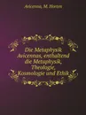 Die Metaphysik Avicennas, enthaltend die Metaphysik, Theologie, Kosmologie und Ethik - Avicenna, M. Horten