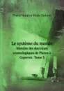 Le systeme du monde. Histoire des doctrines cosmologiques de Platon a Copernic. Tome 3 - Pierre Maurice Marie Duhem