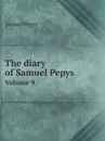 The diary of Samuel Pepys . Volume 9 - Samuel Pepys