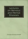 Lectures on Nervous and Mental Diseases - Charles Sinclaire Elliott