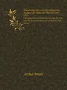 Morphologische und physiologische Analyse der Zelle der Pflanzen und Tiere. Grundzuge unseres Wissens uber den Bau der Zelle und uber dessen Beziehung zur Leistung der Zelle, Volume 1 - Arthur Meyer