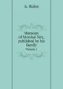 Memoirs of Marshal Ney, published by his family. Volume 1 - A. Bulos