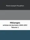 Melanges. articles de journaux 1848-1852 Volume 1 - Pierre-Joseph Proudhon