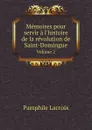 Memoires pour servir a l.histoire de la revolution de Saint-Domingue. Volume 2 - Pamphile Lacroix