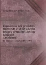 Exposition des primitifs flamands et d.art ancien Bruges premiere section: tableaux Сatalogue. 15 juin au 15 septembre 1902 - William Henry James Weale