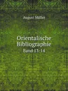 Orientalische Bibliographie. Band 13-14 - August Müller