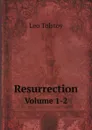 Resurrection. Volume 1-2 - Лев Николаевич Толстой