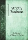 Strictly Business - O. Henry, William S. Porter