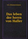 Das leben der herrn von Haller - J.G. Zimmermann