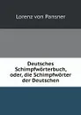 Deutsches Schimpfworterbuch, oder, die Schimpfworter der Deutschen - Lorenz von Pansner